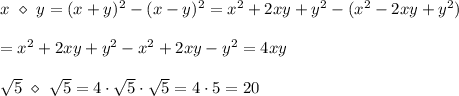x\ \diamond\ y=(x+y)^2-(x-y)^2=x^2+2xy+y^2-(x^2-2xy+y^2)\\\\=x^2+2xy+y^2-x^2+2xy-y^2=4xy\\\\\sqrt5\ \diamond\ \sqrt5=4\cdot\sqrt5\cdot\sqrt5=4\cdot5=20