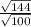 \frac{ \sqrt{144} }{ \sqrt{100}}
