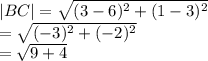|BC|  =  \sqrt{( {3 - 6})^{2}  +  ({1 - 3})^{2} }  \\  =  \sqrt{ ({ - 3})^{2}  + ( { - 2})^{2} }  \\  =  \sqrt{9 + 4}