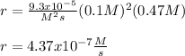 r=\frac{9.3x10^{-5}}{M^2s} (0.1M)^2(0.47M)\\\\r=4.37x10^{-7}\frac{M}{s}
