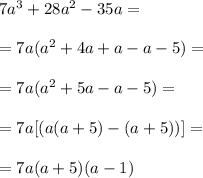 7a^3+28a^2-35a =\\ \\=7a(a^2+4a+a-a-5) =\\ \\= 7a(a^2+5a -a-5)=\\ \\=7a[(a(a+5)-(a+5))]=\\ \\=7a(a+5)(a-1)
