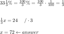 33\frac{1}{3}\%=\frac{100}{3}\%=\frac{100}{3}\cdot\frac{1}{100}=\frac{1}{3}\\\\\\\frac{1}{3}x=24\ \ \ \ /\cdot3\\\\x=72\leftarrow answer