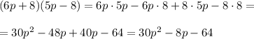 (6p+8)(5p-8) =6p\cdot 5p-6p\cdot 8+8 \cdot 5p -8\cdot 8 =\\ \\=30p^2-48p+40p-64=30p^2-8p-64