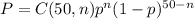 P=C(50,n)p^n(1-p)^{50-n}
