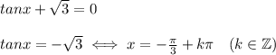 tanx+\sqrt3=0\\\\tanx=-\sqrt3\iff x=-\frac{\pi}{3}+k\pi\ \ \ (k\in\mathbb{Z})