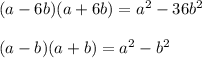 (a-6b)(a+6b)=a^2-36b^2\\\\&#10;(a-b)(a+b)=a^2-b^2