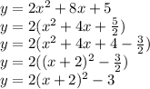y=2x^2+8x+5\\&#10;y=2(x^2+4x+\frac{5}{2})\\&#10;y=2(x^2+4x+4-\frac{3}{2})\\&#10;y=2((x+2)^2-\frac{3}{2})\\&#10;y=2(x+2)^2-3
