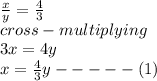 \frac{x}{y} = \frac{4}{3} \\cross-multiplying\\3x = 4y \\x = \frac{4}{3} y- - - - - (1)