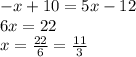 -x+10=5x-12\\&#10;6x=22\\&#10;x=\frac{22}{6}=\frac{11}{3}