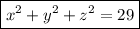 \boxed{x^{2} + y^{2}+z^{2} = 29}