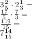 3\frac{2}{5}\cdot2\frac{1}{3}=\\&#10;\frac{17}{5}\cdot\frac{7}{3}=\\&#10;\frac{119}{15}=\\&#10;7\frac{14}{15}