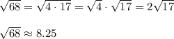 \sqrt{68}=\sqrt{4\cdot17}=\sqrt4\cdot\sqrt{17}=2\sqrt{17}\\\\\sqrt{68}\approx8.25