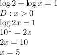 \log2+\log x=1\\&#10;D:x0\\&#10;\log2x=1\\&#10;10^1=2x\\&#10;2x=10\\&#10;x=5