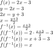 f(x)=2x-3\\&#10;y=2x-3\\&#10;2x=y+3\\&#10;x=\frac{y+3}{2}\\&#10;f^{-1}(x)=\frac{x+3}{2}\\&#10;f(f^{-1}(x))=2\cdot\frac{x+3}{2}-3\\&#10;f(f^{-1}(x))=x+3-3\\&#10;f(f^{-1}(x))=x