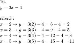 16.\\y=3x-4\\\\check:\\x=2\to y=3(2)-4=6-4=2\\x=3\to y=3(3)-4=9-4=5\\x=4\to y=3(4)-4=12-4=8\\x=5\to y=3(5)-4=15-4=11