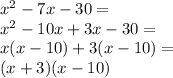 x^2-7x-30=\\&#10;x^2-10x+3x-30=\\&#10;x(x-10)+3(x-10)=\\&#10;(x+3)(x-10)