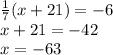 \frac{1}{7}(x+21)=-6\\&#10;x+21=-42\\&#10;x=-63