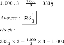 1,000:3=\frac{1,000}{3}=333\frac{1}{3}\\\\\boxed{333\frac{1}{3}}\\\\check:\\\\333\frac{1}{3}\times3=\frac{1,000}{3}\times3=1,000