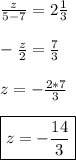 \frac{z}{5-7}=2 \frac{1}{3} \\\\ -\frac{z}{2}=\frac{7}{3} \\\\ z=-\frac{2*7}{3} \\\\ \boxed{z=-\frac{14}{3}}