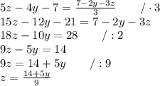 5z-4y-7=\frac{7-2y-3z}{3} \qquad /\cdot 3 \\ 15z-12y-21=7-2y-3z \\ 18z-10y=28 \qquad /:2 \\ 9z-5y=14 \\ 9z=14+5y \qquad /:9 \\ z=\frac{14+5y}{9}