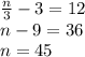 \frac{n}{3}-3=12\\&#10;n-9=36\\&#10;n=45