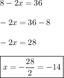 8-2x=36 \\\\ -2x=36-8 \\\\ -2x=28 \\\\ \boxed{x=-\frac{28}{2}=-14}