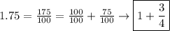 1.75=\frac{175}{100}= \frac{100}{100}+\frac{75}{100}\to\boxed{1+\frac{3}{4}}