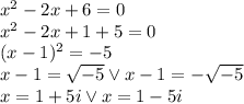 x^2-2x+6=0\\&#10;x^2-2x+1+5=0\\&#10;(x-1)^2=-5\\&#10;x-1=\sqrt{-5} \vee x-1=-\sqrt{-5}\\&#10;x=1+5i \vee x=1-5i\\