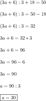 (3a+6):3+18=50 \\\\ (3a+6):3=50-18 \\\\ (3a+6):3=32 \\\\ 3a+6=32*3 \\\\ 3a+6=96 \\\\ 3a=96-6 \\\\ 3a=90 \\\\ a=90:3 \\\\ \boxed{a=30}