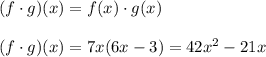 (f\cdot g)(x)=f(x)\cdot g(x)\\\\&#10;(f\cdot g)(x)=7x(6x-3)=42x^2-21x&#10;