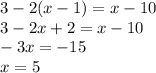 3-2(x-1)=x-10\\&#10;3-2x+2=x-10\\&#10;-3x=-15\\&#10;x=5
