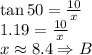 \tan 50=\frac{10}{x}\\&#10;1.19=\frac{10}{x}\\&#10;x\approx8.4 \Rightarrow B
