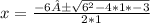 x= \frac{-6± \sqrt{6^{2}-4 *1*-3} }{2*1}