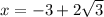 x=-3+2 \sqrt{3}