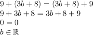 9+(3b + 8)=(3b + 8)+9\\&#10;9+3b+8=3b+8+9\\&#10;0=0\\&#10;b\in\mathbb{R}