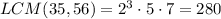 LCM(35,56)=2^3\cdot5\cdot7=280&#10;