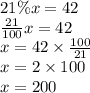 21\%x=42 \\&#10;\frac{21}{100}x=42 \\&#10;x=42 \times \frac{100}{21} \\&#10;x=2 \times 100 \\&#10;x=200