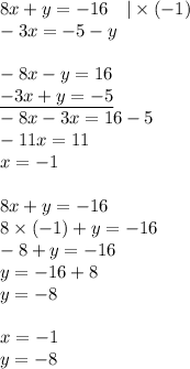 8x+y=-16 \ \ \ |\times (-1) \\&#10;-3x=-5-y \\ \\&#10;-8x-y=16 \\&#10;\underline{-3x+y=-5} \\&#10;-8x-3x=16-5 \\&#10;-11x=11 \\&#10;x=-1 \\ \\&#10;8x+y=-16 \\&#10;8 \times (-1)+y=-16 \\&#10;-8+y=-16 \\&#10;y=-16+8 \\&#10;y=-8 \\ \\ x=-1 \\ y=-8