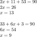 2x+11+53=90\\&#10;2x=26\\&#10;x=13\\\\&#10;33+6x+3=90\\&#10;6x=54\\&#10;x=9&#10;