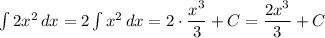 \int 2x^2\, dx=2\int x^2 \, dx=2\cdot\dfrac{x^3}{3}+C=\dfrac{2x^3}{3}+C