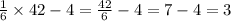 \frac{1}{6} \times 42 - 4= \frac{42}{6}-4 = 7-4=3