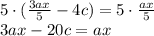 5\cdot (\frac { 3ax }{ 5 } -4c)=5\cdot \frac { ax }{ 5 } \\ 3ax-20c=ax