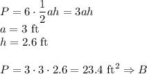 P=6\cdot\dfrac{1}{2}ah=3ah\\&#10;a=3 \text{ ft}\\&#10;h=2.6\text{ ft}\\\\&#10;P=3\cdot3\cdot2.6=23.4 \text{ ft}^2 \Rightarrow B