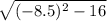 \sqrt{ ( - 8.5)^{2} - 16 }