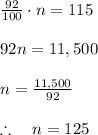 \frac { 92 }{ 100 } \cdot n=115\\ \\ 92n=11,500\\ \\ n=\frac { 11,500 }{ 92 } \\ \\ \therefore \quad n=125