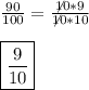 \frac{90}{100}= \frac{\not10 *9}{\not10 *10} \\  \\  \boxed{\frac{9}{10}}