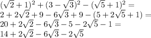 (\sqrt2+1)^2+(3-\sqrt3)^2-(\sqrt5+1)^2=\\&#10;2+2\sqrt2+9-6\sqrt3+9-(5+2\sqrt5+1)=\\&#10;20+2\sqrt2-6\sqrt3-5-2\sqrt5-1=\\&#10;14+2\sqrt2-6\sqrt3-2\sqrt5