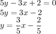 5y-3x+2=0\\&#10;5y=3x-2\\&#10;y=\dfrac{3}{5}x-\dfrac{2}{5}