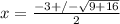 x = \frac{-3 +/- \sqrt{9 + 16}}{2}
