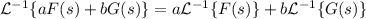 \mathcal{L}^{-1}\{aF(s)+bG(s)\} = a\mathcal{L}^{-1}\{F(s)\}+b\mathcal{L}^{-1}\{G(s)\}